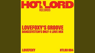 LOVEFOXY's Groove (Dance System's Only 4 LOVE Mix)