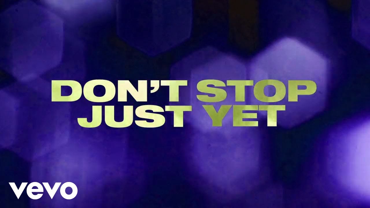 Don't Stop Just Yet