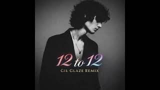 12 to 12 (Gil Glaze Remix)