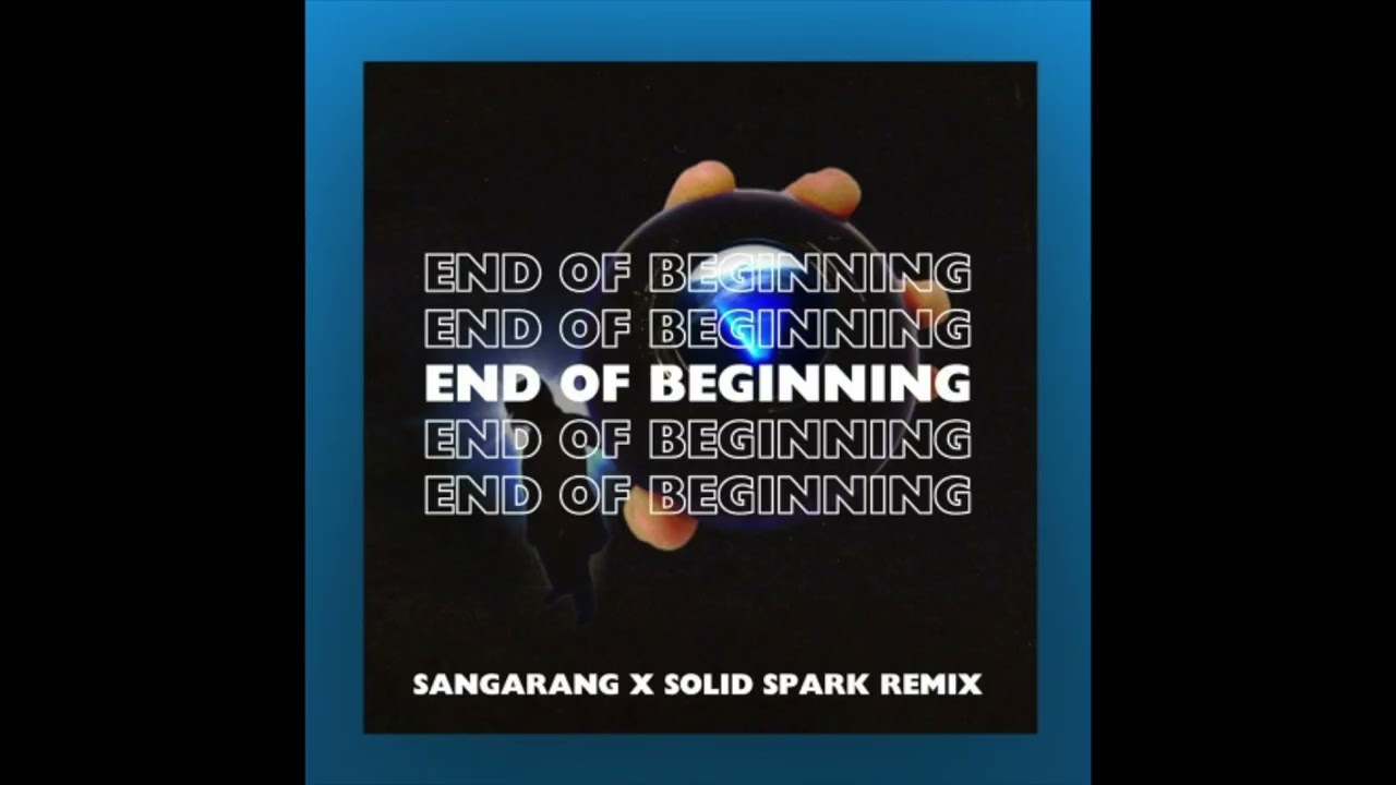 End Of Beginning (Sangarang X Solid Spark Edit)