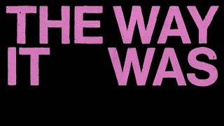 The Way It Was