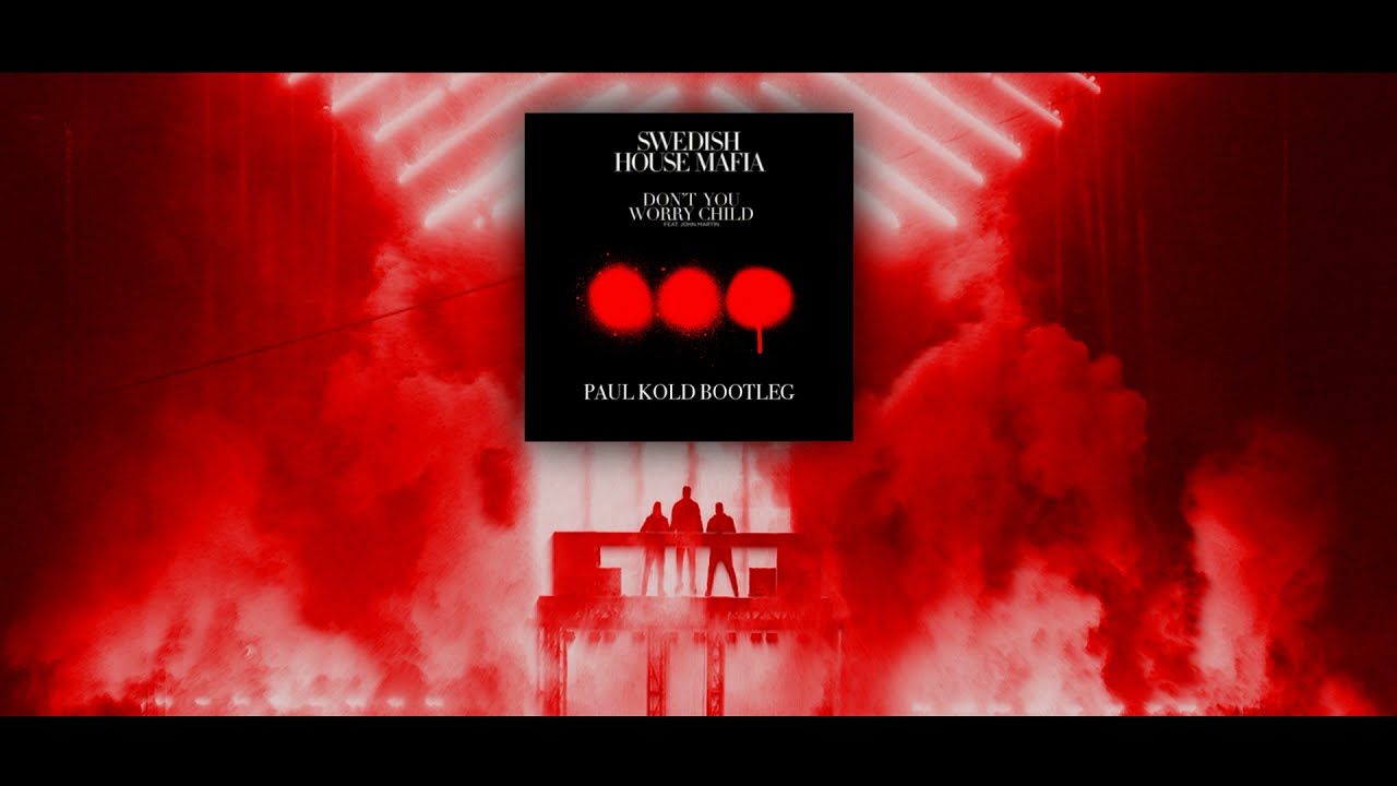 Don't You Worry Child (Paul Kold Bootleg)