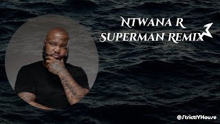 Superman (Ntwana R Remix)