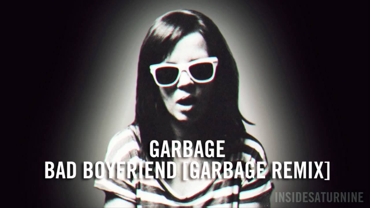 Bad Boyfriend (Garbage remix)