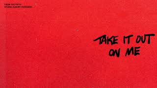 Take It Out on Me