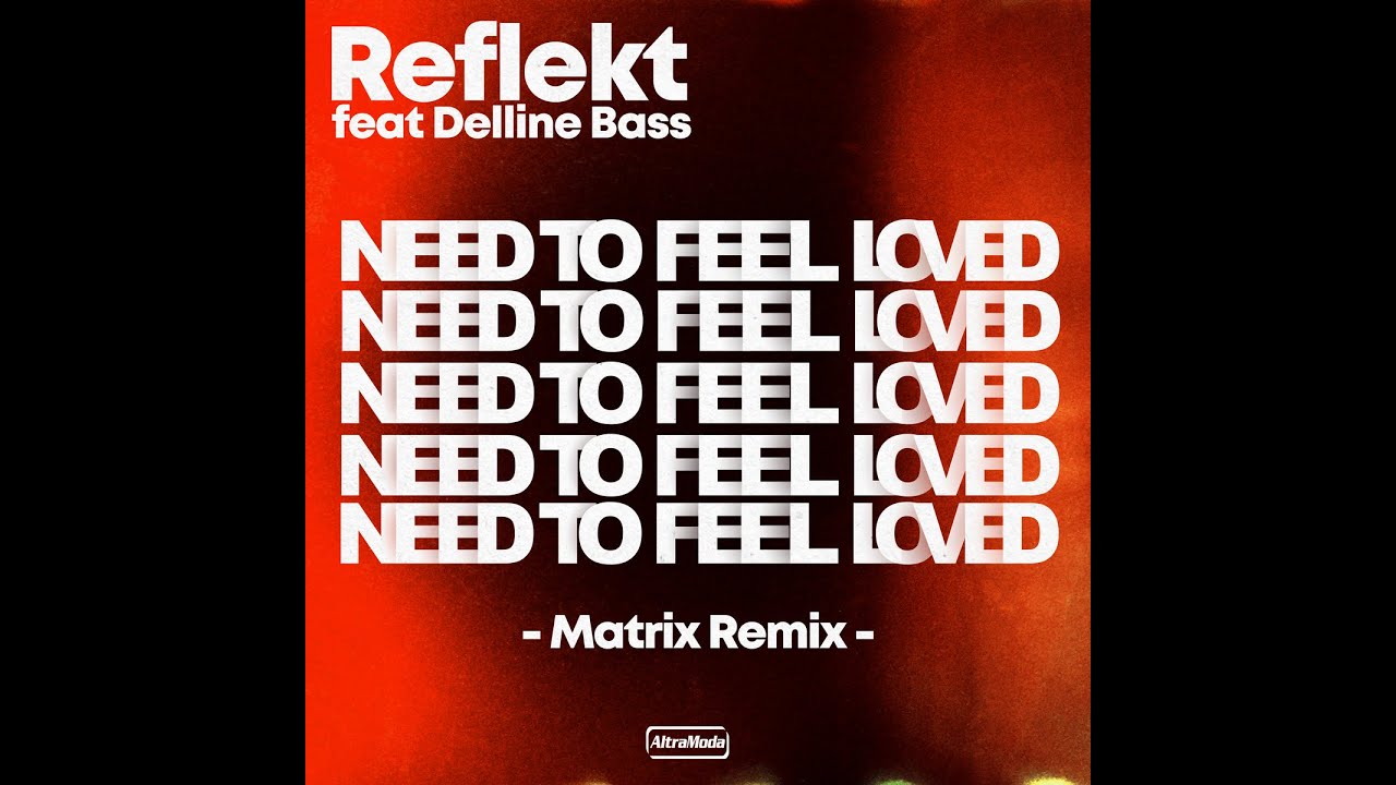 Need To Feel Loved (Matrix Remix) (feat. Delline Bass)