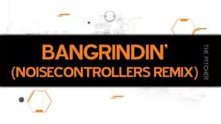 Bangrindin' - Noisecontrollers Remix