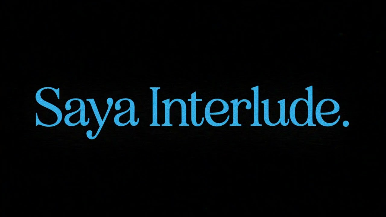 SAYA INTERLUDE