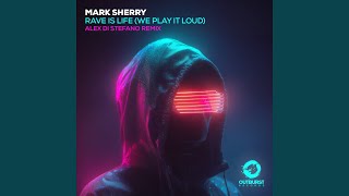 Rave Is Life [We Play It Loud] Alex Di Stefano Extended Remix