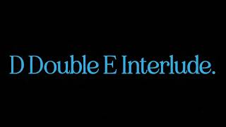 D DOUBLE E INTERLUDE