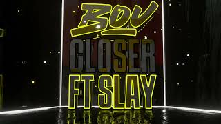 Closer (feat. Slay)