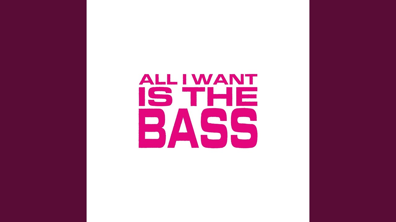 All I Want Is The Bass Extended Mix