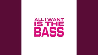 All I Want Is The Bass Extended Mix
