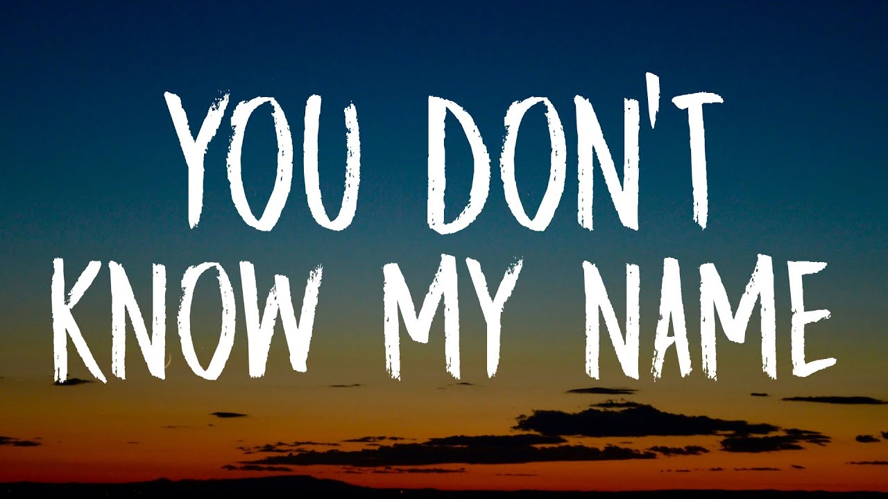 You Don't Know My Name