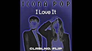 I Love It (CLRBLND. Flip)