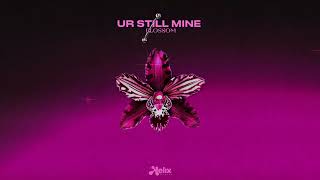 Ur Still Mine