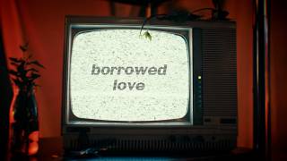 Borrowed Love (feat. NADIAH)