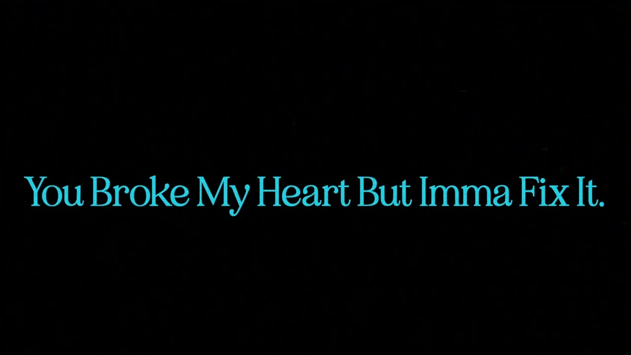 YOU BROKE MY HEART BUT IMMA FIX IT