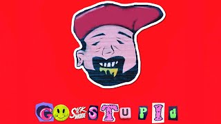 GO STUPID