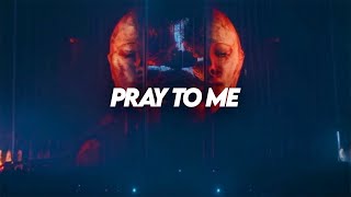 Pray To Me