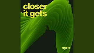 Closer It Gets