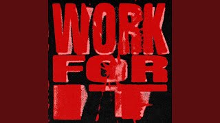 WORK FOR IT