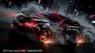 Don't You Worry Child Extended Mix