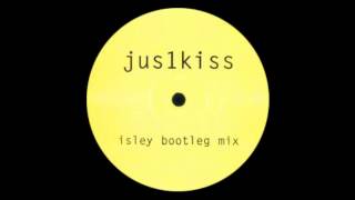 Jus 1 Kiss (Isley Bootleg Mix)