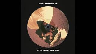 I Wanna Love You (Hoodia, La Hara, EMNL Remix)