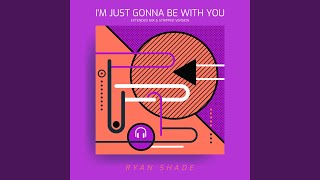 I'm Just Gonna Be with You