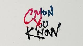 C′mon You Know