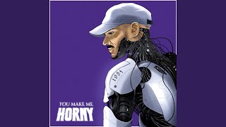You Make Me Horny Original Mix