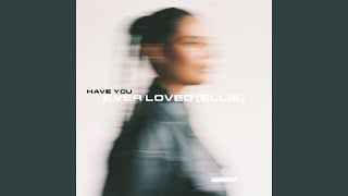 Have You Ever (Ellie)