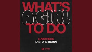 What's A Girl To Do  D-Sturb Remix