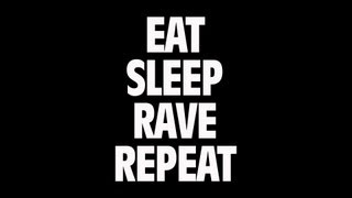 Eat, Sleep, Rave, Repeat